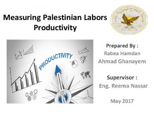 Measuring Palestinian Labors Productivity Prepared By Rabea Hamdan
