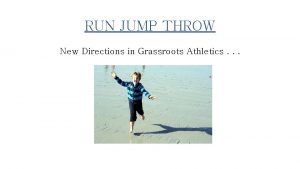 RUN JUMP THROW New Directions in Grassroots Athletics