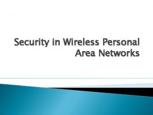 Security in Wireless Personal Area Networks Wireless personal