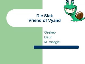 Die Slak Vriend of Vyand Geskep Deur M