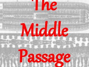 The Middle Passage Middle Passage Following capture slaves