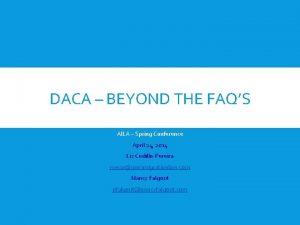 DACA BEYOND THE FAQS AILA Spring Conference April