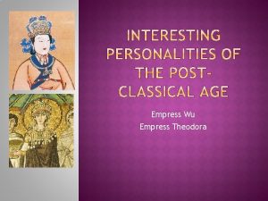 Empress Wu Empress Theodora The only female in