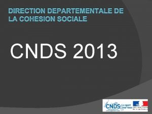 DIRECTION DEPARTEMENTALE DE LA COHESION SOCIALE CNDS 2013
