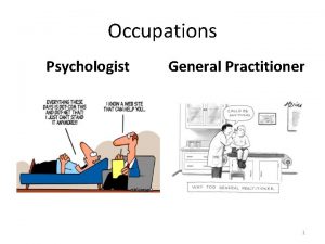 Occupations Psychologist General Practitioner 1 Psychologist 2 Some