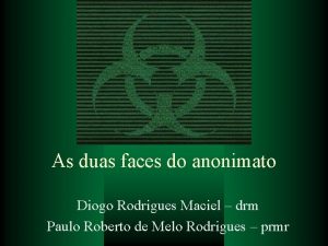 As duas faces do anonimato Diogo Rodrigues Maciel