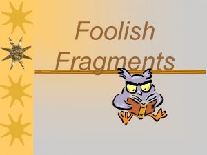 Foolish Fragments Do you know what a complete