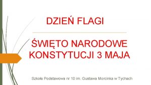 DZIE FLAGI WITO NARODOWE KONSTYTUCJI 3 MAJA Szkoa