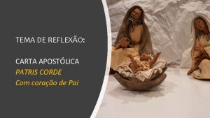 TEMA DE REFLEXO CARTA APOSTLICA PATRIS CORDE Com