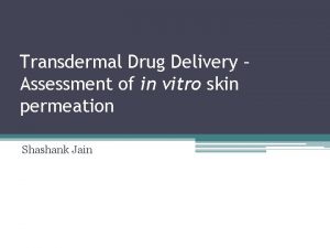 Transdermal Drug Delivery Assessment of in vitro skin