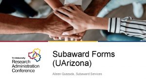 Subaward Forms UArizona Aileen Quezada Subaward Services Subaward