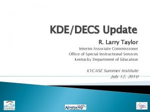 KDEDECS Update R Larry Taylor Interim Associate Commissioner