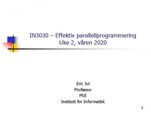 IN 3030 Effektiv parallellprogrammering Uke 2 vren 2020