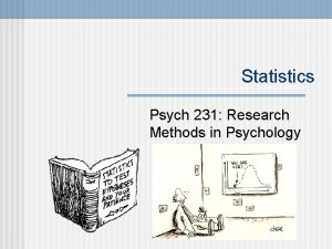Statistics Psych 231 Research Methods in Psychology n