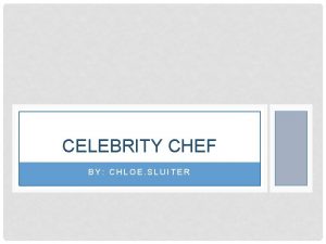 CELEBRITY CHEF BY CHLOE SLUITER 1 NAME THE