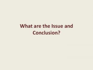 What are the Issue and Conclusion The issue