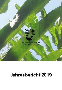 Jahresbericht 2019 ber GREEN BOOTS Die Regenwlder werden