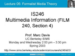 Lecture 05 Formalist Media Theory IS 246 Multimedia