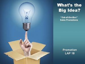 Whats the Big Idea OutoftheBox Sales Promotion LAP