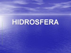 HIDROSFERA DISTRIBUCIN Y COMPOSICIN Ocanos Hielo A subterrneas