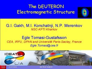 The DEUTERON Electromagnetic Structure G I Gakh M