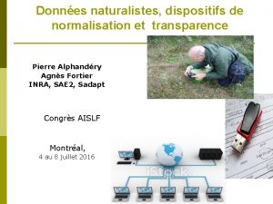 Donnes naturalistes dispositifs de normalisation et transparence Pierre