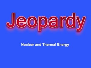 Nuclear and Thermal Energy Atoms Nuclear Decay Heat