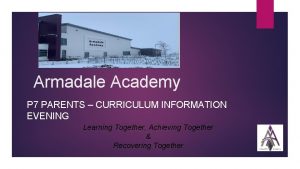 Armadale Academy P 7 PARENTS CURRICULUM INFORMATION EVENING