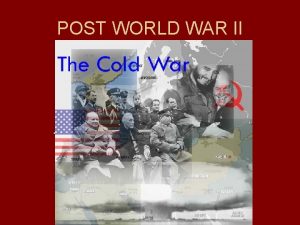 POST WORLD WAR II THE COLD WAR INTERESTING