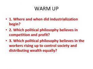 WARM UP 1 Where and when did industrialization