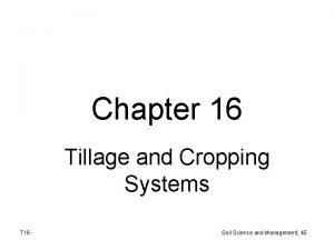 Chapter 16 Tillage and Cropping Systems T 16