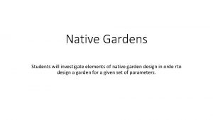 Native Gardens Students will investigate elements of native