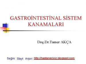 GASTRONTESTNAL SSTEM KANAMALARI Do Dr Tamer AKA Salk