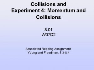 Collisions and Experiment 4 Momentum and Collisions 8