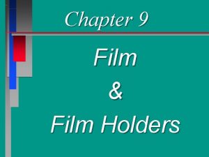 Chapter 9 Film Film Holders Film Xray film