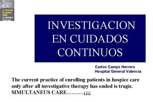 INVESTIGACION EN CUIDADOS CONTINUOS Carlos Camps Herrero Hospital