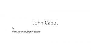 John Cabot By Alexis Jeremiah Brookyn Jaden Background