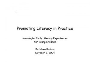 Promoting Literacy in Practice Meaningful Early Literacy Experiences