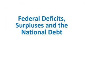 Federal Deficits Surpluses and the National Debt Four