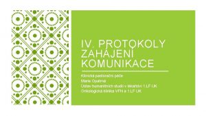 IV PROTOKOLY ZAHJEN KOMUNIKACE Klinick pastoran pe Marie