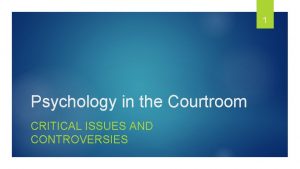 1 Psychology in the Courtroom CRITICAL ISSUES AND