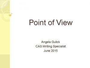 Point of View Angela Gulick CAS Writing Specialist