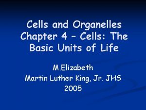 Cells and Organelles Chapter 4 Cells The Basic