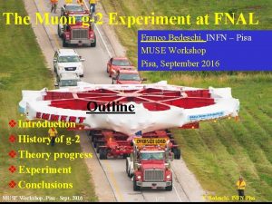 The Muon g2 Experiment at FNAL Franco Bedeschi