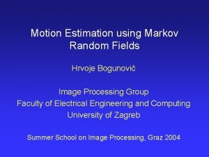 Motion Estimation using Markov Random Fields Hrvoje Bogunovi