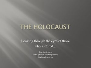 THE HOLOCAUST Looking through the eyes of those