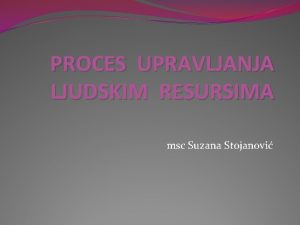 PROCES UPRAVLJANJA LJUDSKIM RESURSIMA msc Suzana Stojanovi Pojam