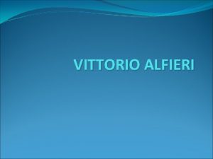 VITTORIO ALFIERI La biografia Nacque ad Asti nel