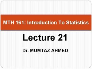 MTH 161 Introduction To Statistics Lecture 21 Dr