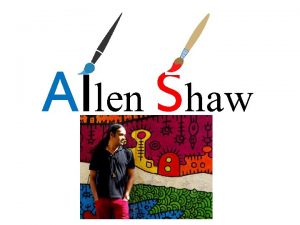 Allen Shaw Allen Shaw is an Indian Artist